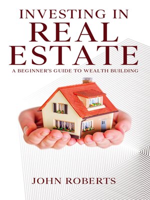 cover image of Investing in Real Estate--A Beginner's Guide to Wealth Building